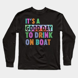 It's A Good Day To Drink On A Boat Gift For men Women Cruise Trip 2024 Long Sleeve T-Shirt